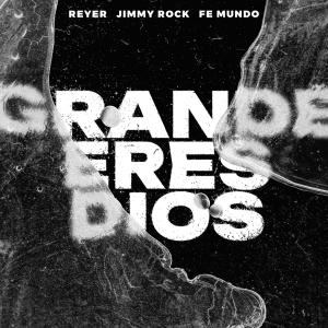 收聽Jimmy Rock的Grande Eres Dios (feat. Fe Mundo)歌詞歌曲