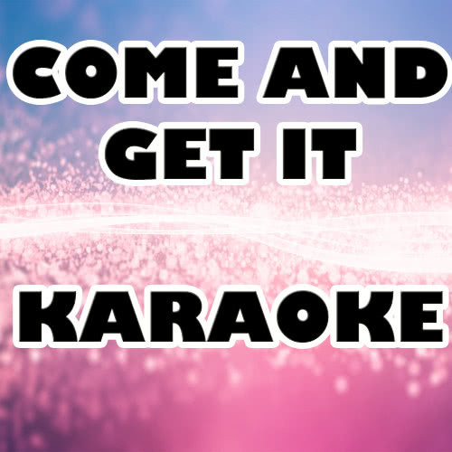 Come and Get It (Karaoke Version)