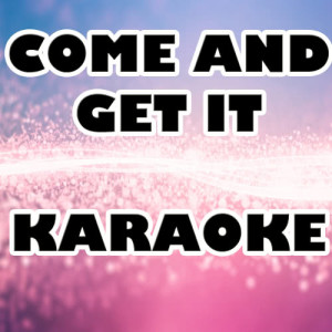 收聽Karaoke的Come and Get It (Karaoke Version)歌詞歌曲