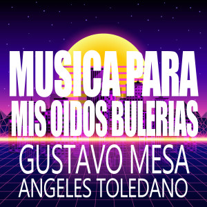 อัลบัม Musica para Mis Oidos Bulerias (Explicit) ศิลปิน Angeles Toledano