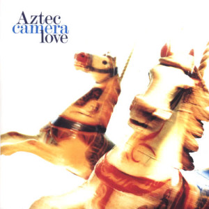 Aztec Camera的專輯Love (Expanded)