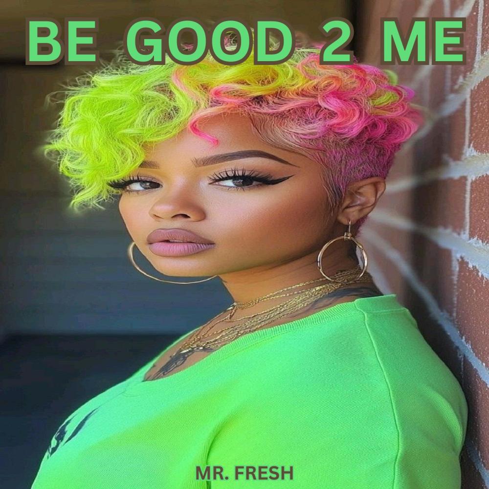be good 2 me