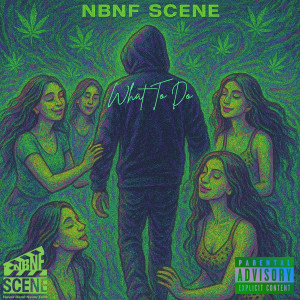 Listen to What to Do (Explicit) song with lyrics from NBNF SCENE