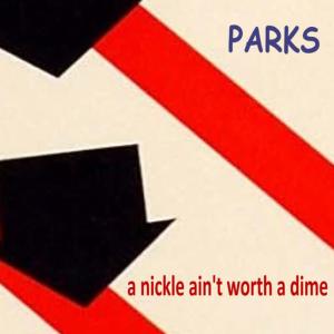 อัลบัม A nickle ain't worth a dime ศิลปิน The Parks