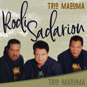 Dengarkan Rodi Sadarion lagu dari Trio Maduma dengan lirik