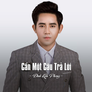 ดาวน์โหลดและฟังเพลง Cần Một Câu Trả Lời พร้อมเนื้อเพลงจาก Dinh Kien Phong