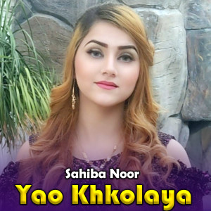 Listen to Yao Khkolaya song with lyrics from Sahiba Noor