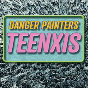 Danger Painters的專輯Teenxis (Explicit)