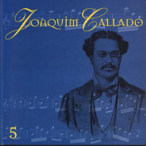 Various Artists的專輯Joaquim Callado: O Pai Dos Chorões, Vol. 5