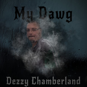 Listen to My Dawg (Explicit) song with lyrics from Dezzy Chamberland