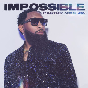 Pastor Mike Jr.的專輯Impossible