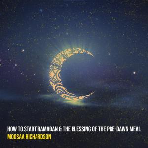 Dengarkan lagu How to Start Ramadan & the Blessing of the Pre-Dawn Meal nyanyian Moosaa Richardson dengan lirik