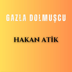 Listen to Gazla Dolmuşcu song with lyrics from Hakan Atik