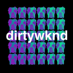 ดาวน์โหลดและฟังเพลง Dirty Weekend พร้อมเนื้อเพลงจาก Dirtywknd