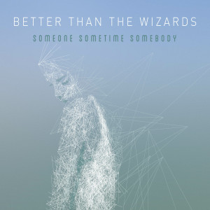 Better Than The Wizards的專輯Someone, Sometime, Somebody