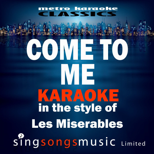 Come to Me (In the Style of Les Miserables) [Karaoke Version] (Karaoke Version)