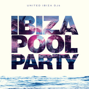 United Ibiza DJs的專輯Ibiza Pool Party