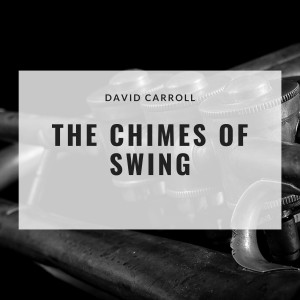 David Carroll And His Orchestra的專輯The Chimes of Swing