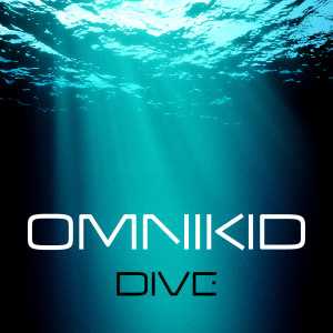 Listen to Dive (Club Mix) song with lyrics from Omnikid