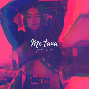 收听Elvana Gjata的Me tana歌词歌曲