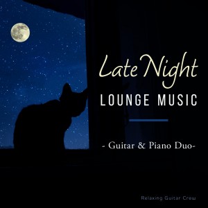 Relaxing Guitar Crew的專輯Late Night Lounge Music - Guitar & Piano Duo