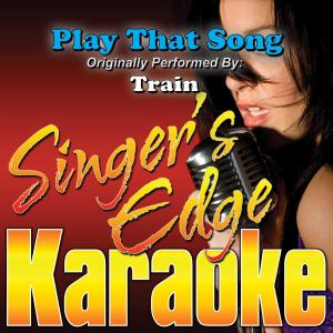 ดาวน์โหลดและฟังเพลง Play That Song (Originally Performed by Train) [Instrumental] (Instrumental) พร้อมเนื้อเพลงจาก Singer's Edge Karaoke
