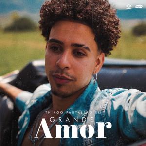 ดาวน์โหลดและฟังเพลง Grande Amor พร้อมเนื้อเพลงจาก Thiago Pantaleão