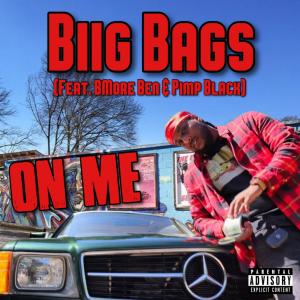 Listen to On Me(feat. BMore Ben & Pimp Black) (Explicit) song with lyrics from Biig Bags