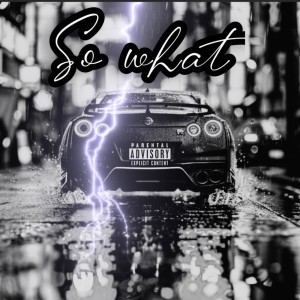 Listen to So What (Explicit) song with lyrics from DJ GON-G