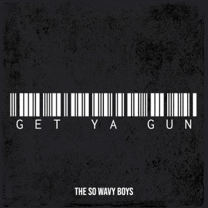 收听The So Wavy Boys的Get Ya Gun (Explicit)歌词歌曲