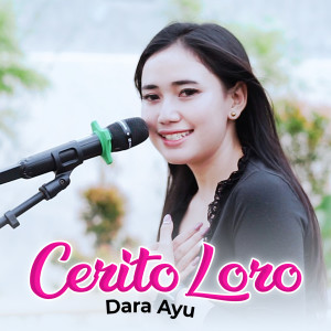 Dengarkan lagu Cerito Loro nyanyian Dara Ayu dengan lirik