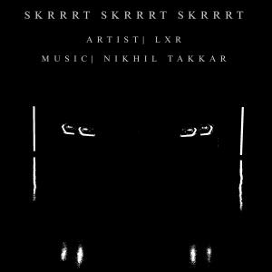 收聽LXR的SKRRRT SKRRRT SKRRRT (feat. NIKHIL TAKKAR)歌詞歌曲