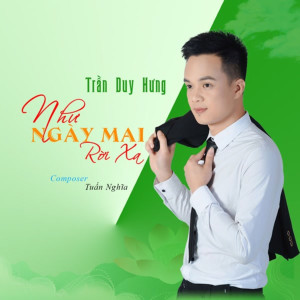收聽Trần Duy Hưng的Như Ngày Mai Rời Xa歌詞歌曲