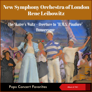 New Symphony Orchestra Of London的專輯Pops Concert Favorites: The Skater's Waltz - Overture To "H.M.S. Pinafore" - Humoresque (Album of 1961)