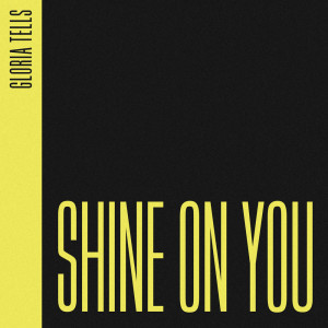 收聽Gloria Tells的Shine On You (Single Version)歌詞歌曲