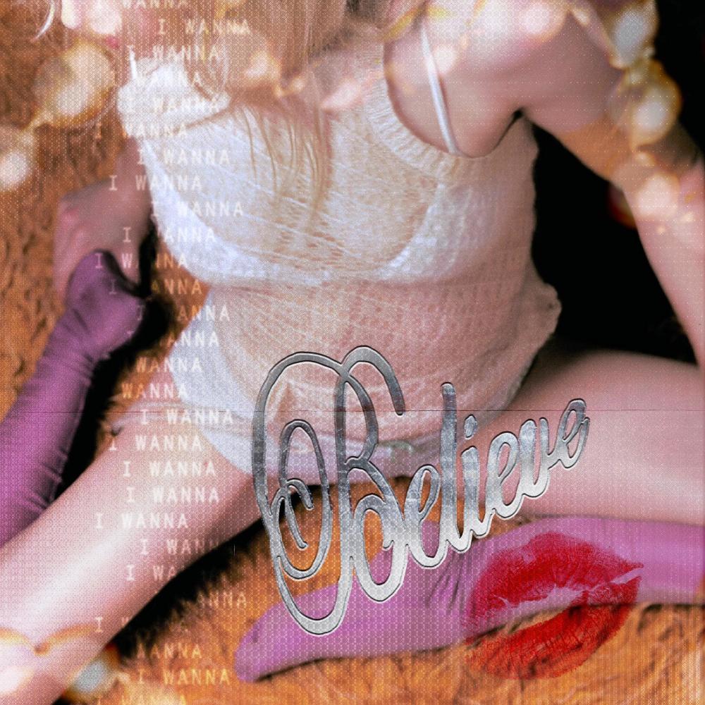 I Wanna Believe (Explicit)