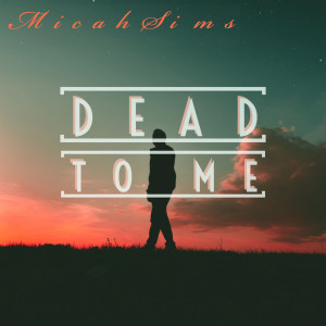 Listen to Dead to Me song with lyrics from MicahSims