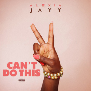 Alexia Jayy的專輯Can't Do This (Explicit)