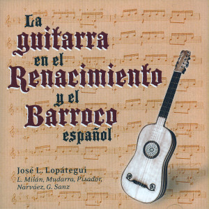อัลบัม La Guitarra en el Renacimiento y el Barroco Español ศิลปิน José Luis Lopàtegui