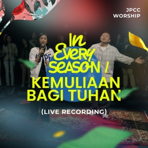 Dengarkan In Every Season / Kemuliaan Bagi Tuhan (Live) lagu dari JPCC Worship dengan lirik