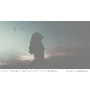 Dengarkan lagu Lose You To Love Me (Piano Version) nyanyian Gavin Mikhail dengan lirik
