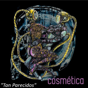 收聽Cosmetica的Tan Parecidos歌詞歌曲