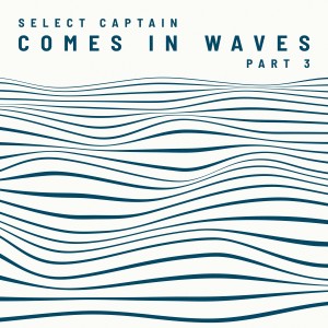 Album Comes in Waves, Pt. 3 from Select Captain