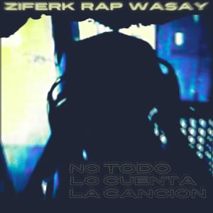 อัลบัม No Todo Lo Cuenta La Cancion (Audio Directo) [Explicit] ศิลปิน Ziferk Rap Wasay