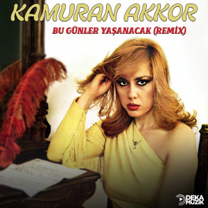 Kamuran Akkor的專輯Bu Günler Yaşanacak (Remix)