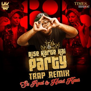 Hard Kaur的專輯Aise Karte Hain Party (Trap Remix) - Single