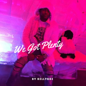 Kellyboi的专辑We Got Plenty (Explicit)