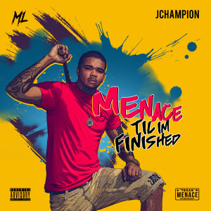 Album Menace Til I'm Finished (Explicit) from JChampion