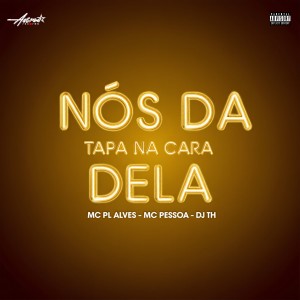 mc pl alves的專輯Nós da tapa na cara dela (Explicit)
