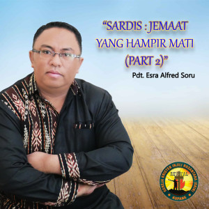 Sardis: Jemaat Yang Hampir Mati (Part 2) dari Pdt. Esra Alfred Soru